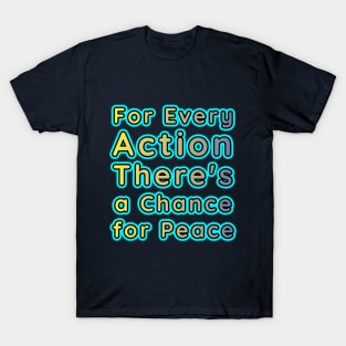 'For Every Action, There's a Chance for Peace' T-Shirt